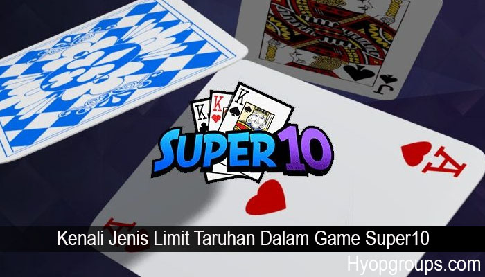 Kenali Jenis Limit Taruhan Dalam Game Super10
