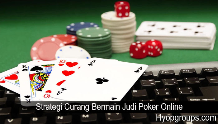 Strategi Curang Bermain Judi Poker Online